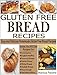 GLUTEN FREE BREAD RECIPES: Easy and Delicious Homemade Gluten Free Bread Recipes