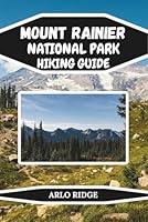 MOUNT RAINIER NATIONAL PARK HIKING GUIDE: Explore Washington’s Most Breathtaking Trails and Hidden Wonders. Updated Edition 2025-2026 (Trek Beyond Borders Guides) B0G2JHNKB6 Book Cover