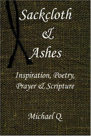 Sackcloth & Ashes: Inspiration, Poetry, Prayer & Scripture