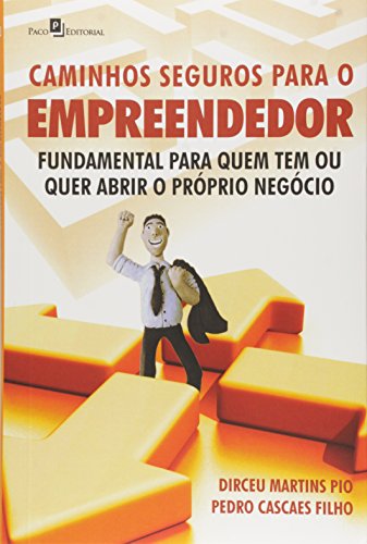 Caminhos Seguros Para o Empreendedor. Fundamental Para Quem Tem o...