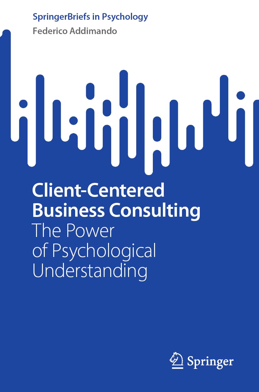 Client-Centered Business Consulting: The Power of Psychological Understanding (SpringerBriefs in Psychology)