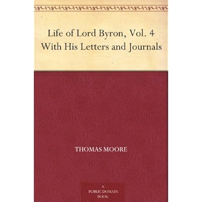 Life of Lord Byron, Vol. 4 With His Letters and Journals