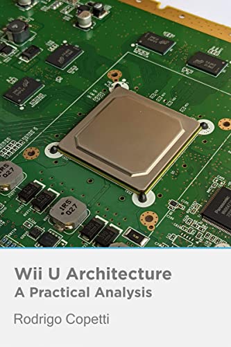 Wii U Architecture: Innovation under pressure (Architecture of Consoles: A practical analysis (single article) Book 21)