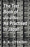  The Text-Book of Ju-Jitsu, as Practised in Japan - Being a Simple Treatise on the Japanese Method of Self Defence (English Edition)