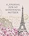 A JOURNAL FOR MY WONDERFUL MOTHER: College Ruled Journal With Inspirational Quotes - Vintage Postcard - The Eiffel Tower