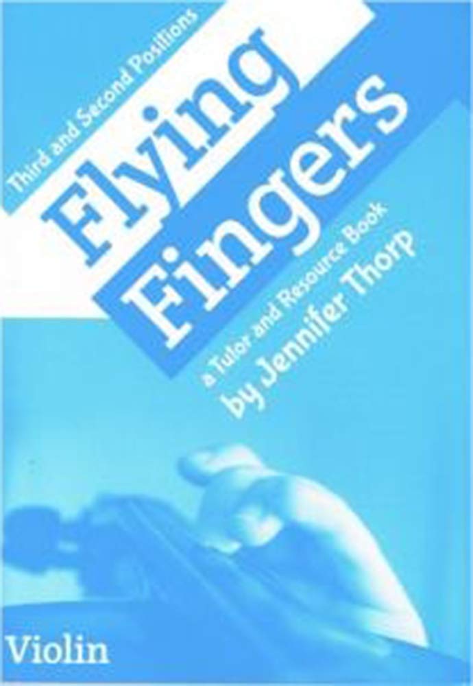 Flying Fingers: Third and Second Positions Violin