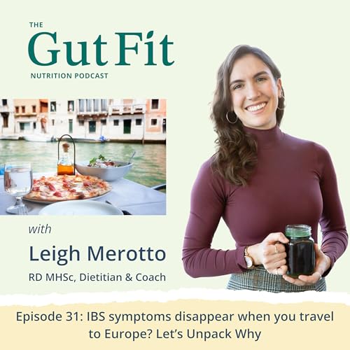 31: IBS Symptoms Disappear When You Travel to Europe? Let's Unpack Why
