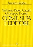  Come si fa l\'editore. Manuale di gestione economico-finanziaria di una casa editrice