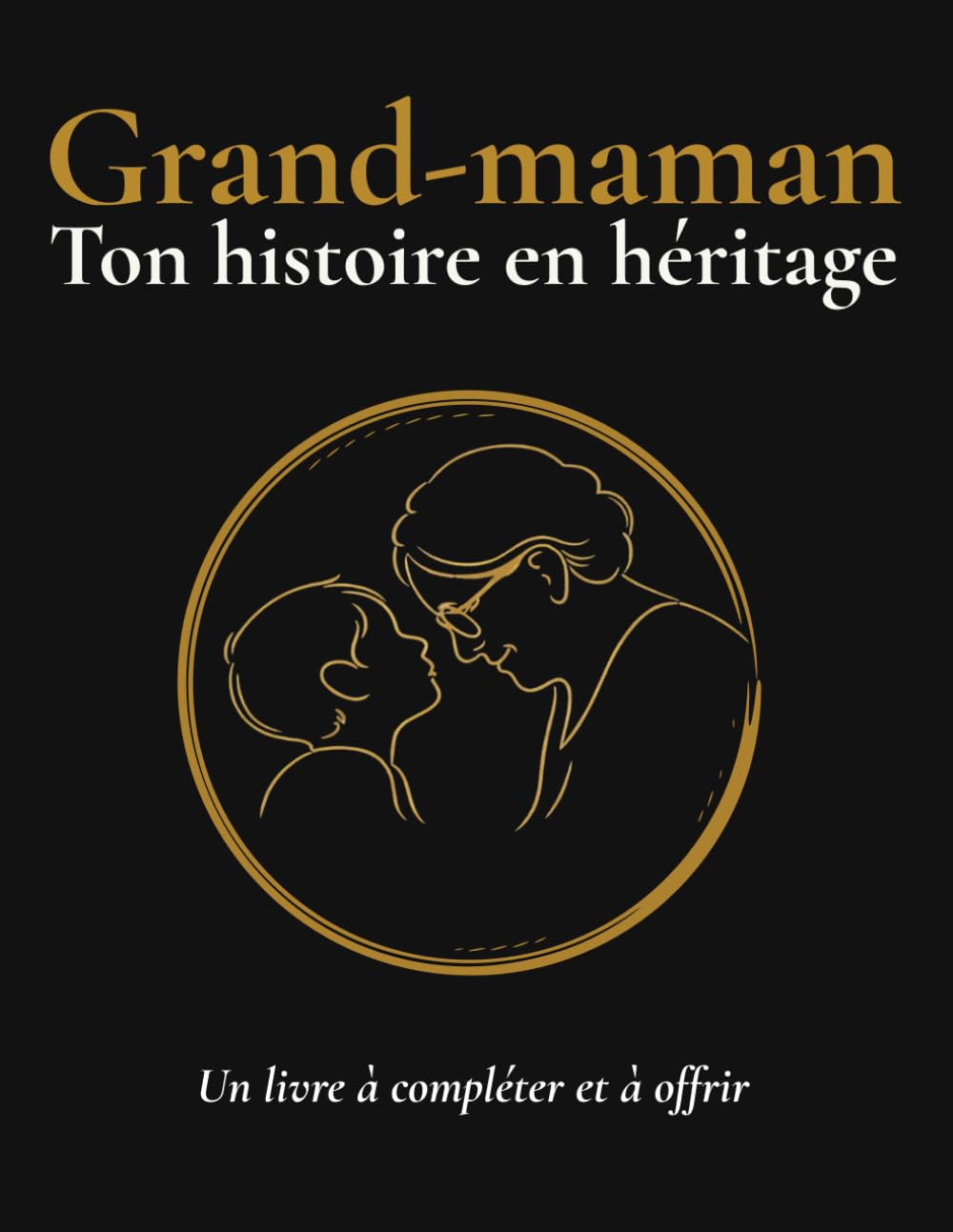 Ton histoire en héritage: Grand-maman