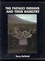 The Papago Indians and Their Basketry B0006DYILI Book Cover