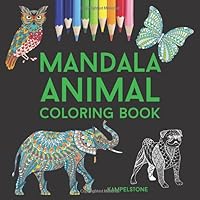 Mandala Animal Coloring Book : 100 Animal Mandalas of Cats, Dogs, Horses, Birds, Sea Creatures, Reptiles and Many Other Animal Designs 1708279385 Book Cover