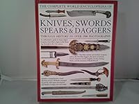 The Complete World Encyclopedia of Knives, Swords, Spears & Daggers