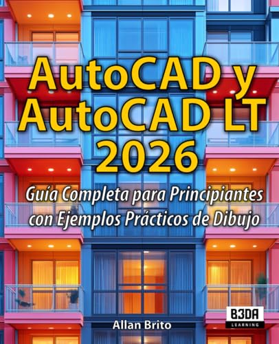 AutoCAD y AutoCAD LT 2026: Guía Completa para Principiantes con Ejemplos Prácticos de Dibujo