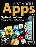  Best Mobile Apps - Top Developers Share Their Secrets To Success (English Edition)