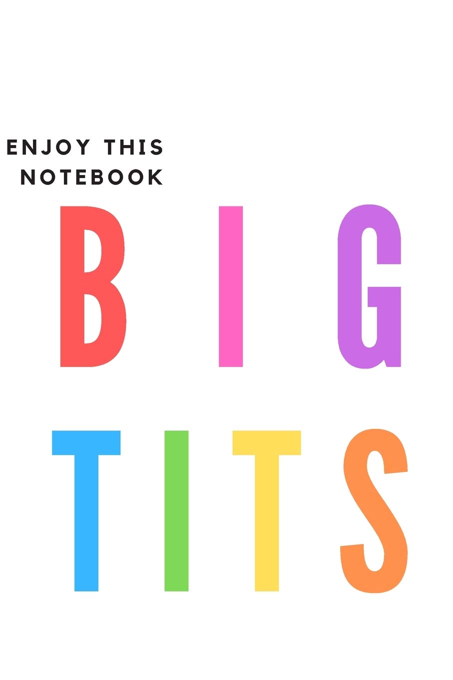 Enjoy this notebook, Big tits | Notebook: Joke gift for joke lovers, men, women, him and her | Lined daily notebook/journal/dairy/logbook