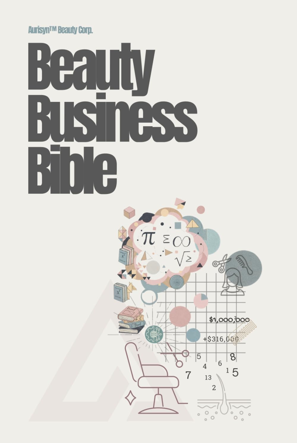 Beauty Business Bible: The Mindset, Identity, & Business Blueprint Every Beauty Professional Deserves to Have      Hardcover – March 13, 2026