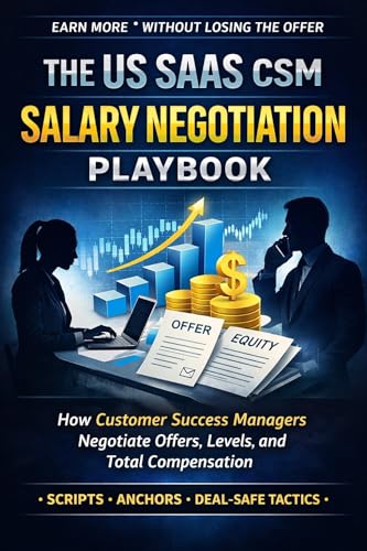 The US SaaS CSM Salary Negotiation Playbook: How Customer Success Managers Negotiate Offers, Levels, and Total Compensation with Scripts, Anchors, and Deal-Safe Tactics