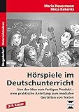  Hörspiele im Deutschunterricht: Von der Idee zum fertigen Produkt - eine prakti sche Anleitung zum medialen Gestalten von Texten (3. und 4. Klasse)