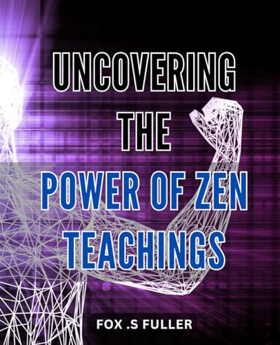 Uncovering the Power of Zen Teachings: Discover the Life-Changing Benefits