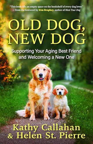 Old Dog, New Dog: Supporting Your Aging Best Friend and Welcoming...