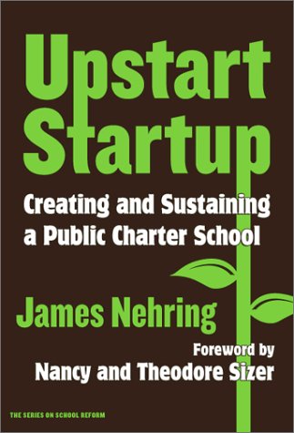 Upstart Startup: Creating and Sustaining a Public Charter School: No. 34 (School Reform S.)