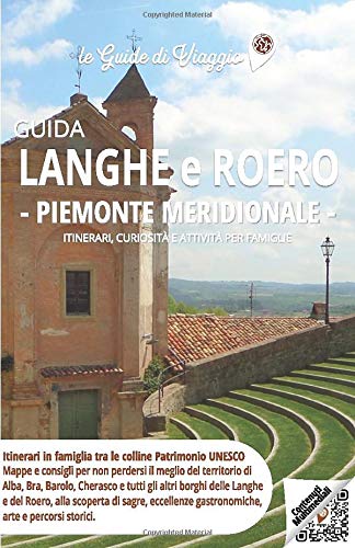 Guida Langhe e Roero – Piemonte Meridionale: Mappe e consigli per visitare Alba, Bra, Barolo, Cherasco e i più bei borghi di Langhe e Roero (le Guide di Viaggio)