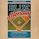 Blue Monday: The Expos, the Dodgers, and the Home Run That Changed Everything