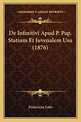 De Infinitivi Apud P. Pap. Statium Et Iuvenalem Usu (1876) (Latin Edition)