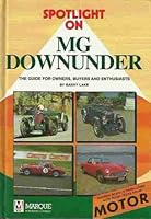 Spotlight on MG Downunder The Guide for Owners, Buyers and Enthusiasts 0947079416 Book Cover