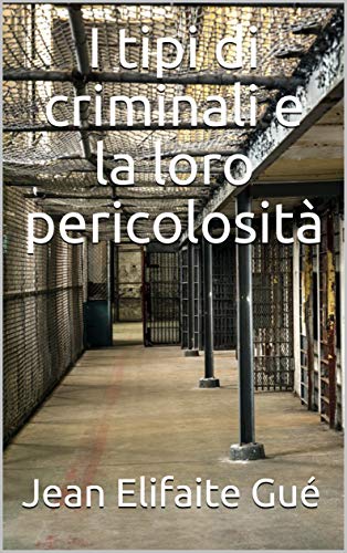 I tipi di criminali e la loro pericolosità