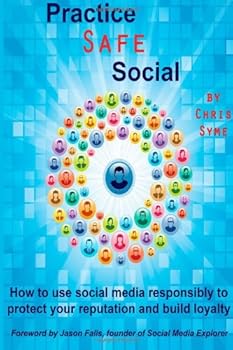 Paperback Practice Safe Social: How to Use Social Media Responsibly to Protect Your Reputation and Build Loyalty Book
