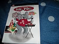 Eat, Drink & Roll Tide - Recipes for Tailgating on the Quad and At Home 0976965410 Book Cover