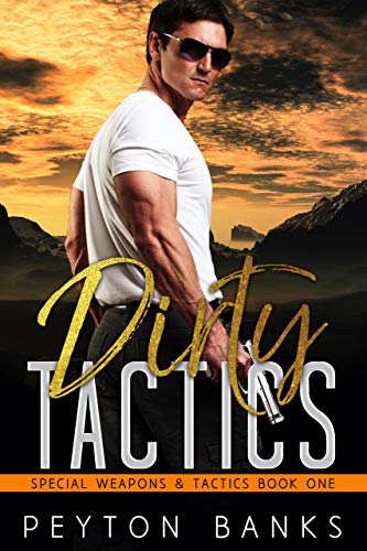 Dirty Tactics (Special Weapons & Tactics Book 1) by [Peyton Banks]