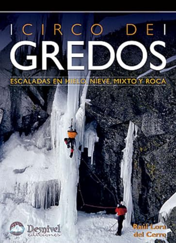 Circo de Gredos: Escaladas en hielo, nieve, mixto y roca (Guías de escalada Desnivel)