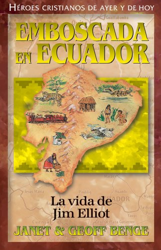 Jim Elliot (Spanish Edition) Emboscada en Ecuador: La vida de Jim Elliot (HÃ©roes cristianos de ayer y de hoy) (Heroes Cristianos de Ayer y Hoy)