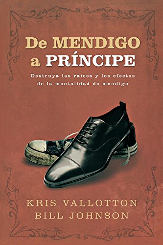 De Mendigo a Príncipe: Destruya las raíces y los efectos de la mentalidad de mendigo (Spanish Edition)