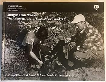 Saugus Iron Works: The Roland W. Robbins Excavations, 1948-1953