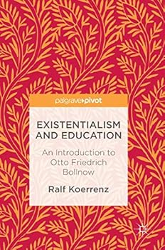 Hardcover Existentialism and Education: An Introduction to Otto Friedrich Bollnow Book
