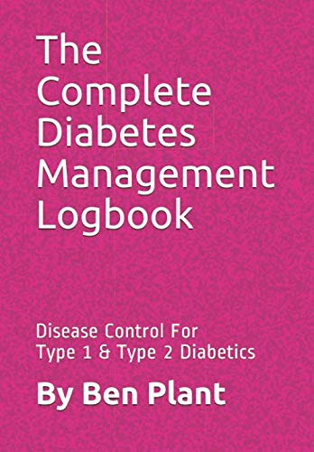The Complete Diabetes Management Logbook: Disease Control For Type 1 & Type 2 Diabetics