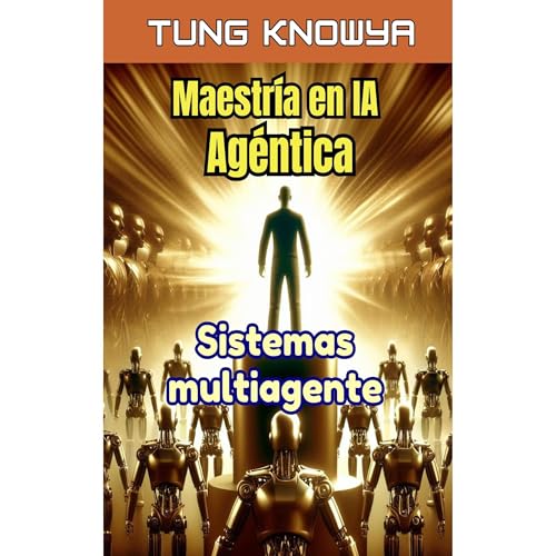 Maestr&iacute;a en IA Ag&eacute;ntica Audiolibro Por Tung KnowYa arte de portada