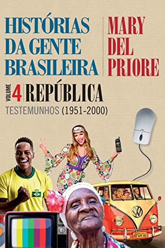 Histórias da gente brasileira - República: Testemunhos (1951-2000) - Vol. 4 - Priore, Mary del