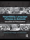 Negotiating Language Policies in Schools: Educators as Policymakers