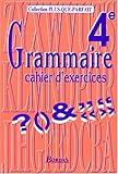  GRAMMAIRE 4EME.: Cahier d\'exercices