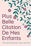  Plus Belle Citation De Mes Enfants : Journal De Souvenir Pour Parents: Phrases drôles de mes enfants, journal de citation, pour notez vos meilleurs moments,15.24 x 23 cm, 120 pages