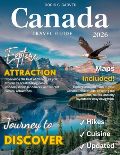 CANADA TRAVEL GUIDE: New Edition – From Icefields to Islands – Embark on a Journey Through...