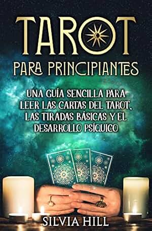 Tarot para principiantes: Una guía sencilla para leer las cartas del tarot, las tiradas básicas y el desarrollo psíquico (Métodos de adivinación)