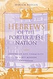 Hebrews of the Portuguese Nation: Conversos and Community in Early Modern Amsterdam (The Modern Jewish Experience)
