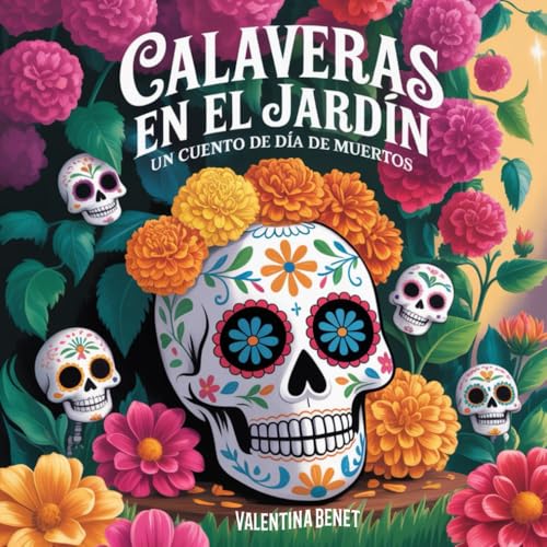 Calaveras en el jardín: Un cuento de Día de Muertos