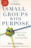 Small Groups with Purpose: How to Create Healthy Communities