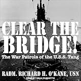 Clear the Bridge!: The War Patrols of the U.S.S. Tang